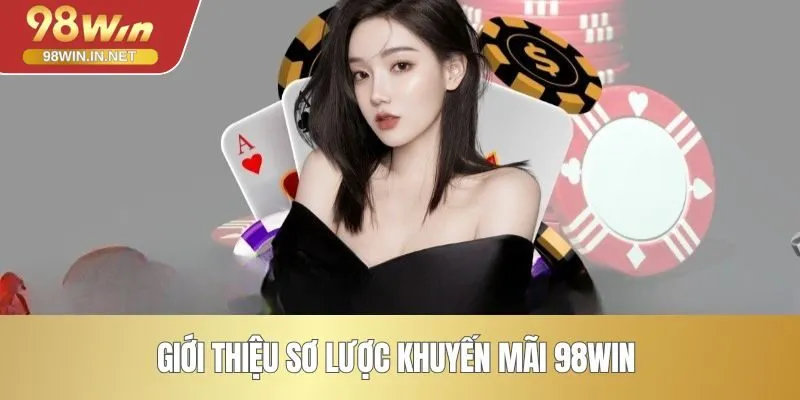 Giới thiệu sơ lược khuyến mãi 98WIN