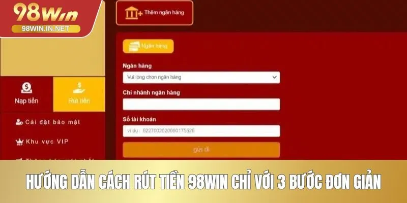 Hướng dẫn cách rút tiền 98WIN chỉ với 3 bước đơn giản