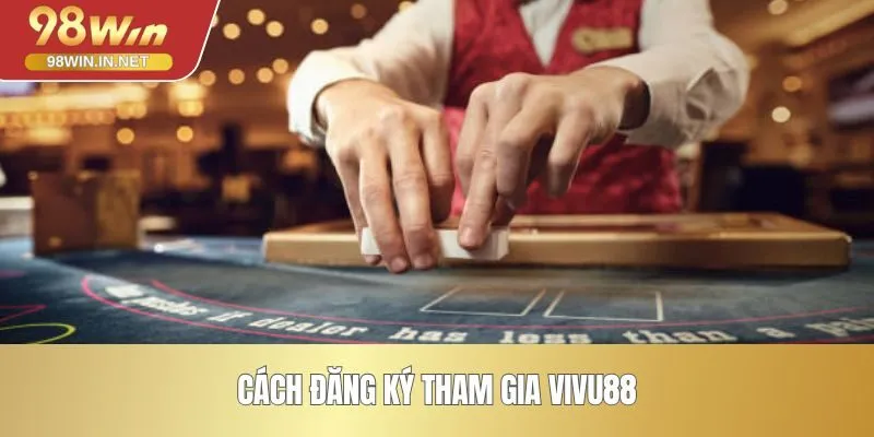 Cách đăng ký tham gia VIVU88