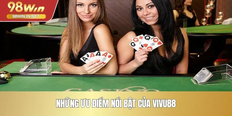 Những ưu điểm nổi bật của VIVU88