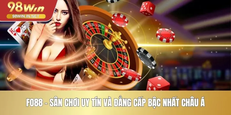 FO88 – Sân Chơi Uy Tín Và Đẳng Cấp Bậc Nhất Châu Á